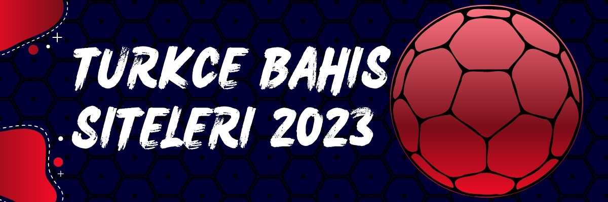 Türkçe Bahis Siteleri 2023