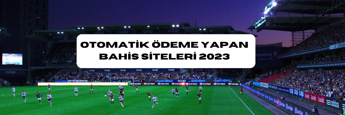 Otomatik Ödeme Yapan Bahis Siteleri 2023